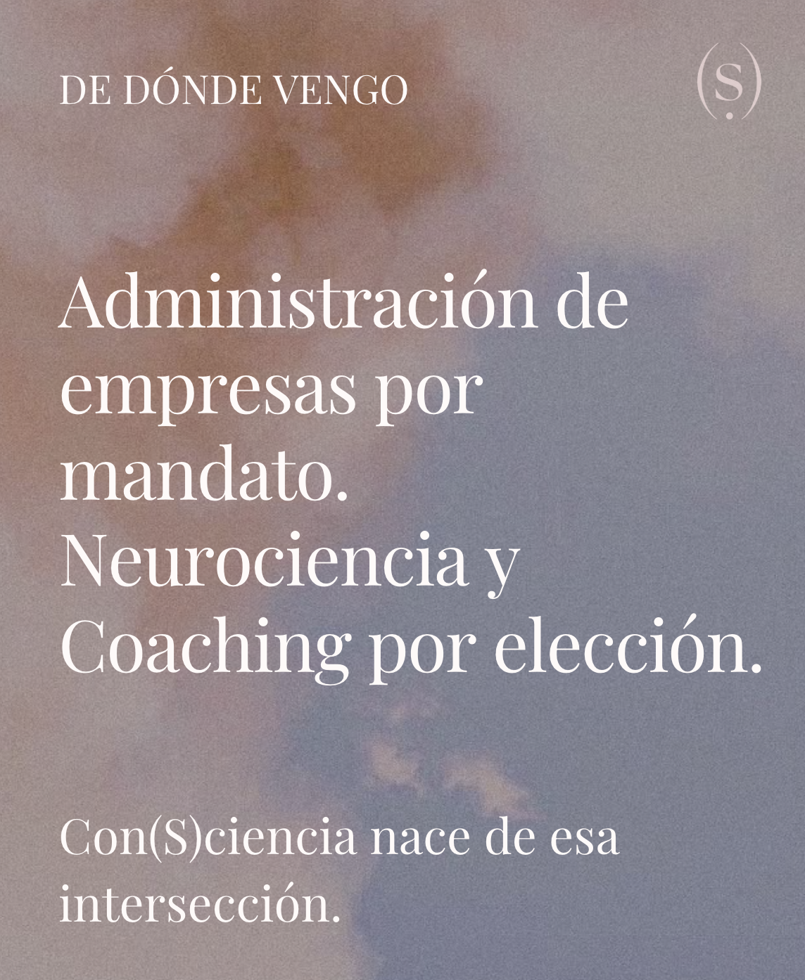 De dónde vengo: Administración de empresas por mandato. Neurociencia y Coaching por elección.
